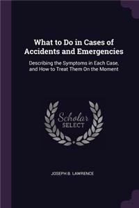 What to Do in Cases of Accidents and Emergencies