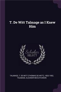 T. de Witt Talmage as I Knew Him