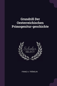 Grundriß Der Oesterreichischen Primogenitur-geschichte