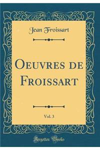 Oeuvres de Froissart, Vol. 3 (Classic Reprint)