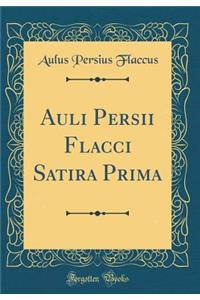 Auli Persii Flacci Satira Prima (Classic Reprint)