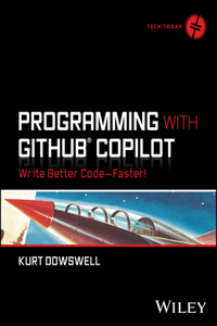 Programming with GitHub Copilot: Write Better Code--Faster!: Write Better Code--Faster!
