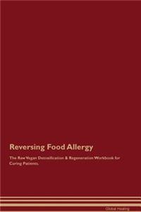 Reversing Food Allergy The Raw Vegan Detoxification & Regeneration Workbook for Curing Patients