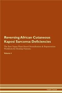 Reversing African Cutaneous Kaposi Sarcoma: Deficiencies The Raw Vegan Plant-Based Detoxification & Regeneration Workbook for Healing Patients. Volume 4
