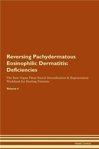 Reversing Pachydermatous Eosinophilic Dermatitis: Deficiencies The Raw Vegan Plant-Based Detoxification & Regeneration Workbook for Healing Patients.Volume 4