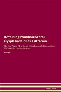 Reversing Mandibuloacral Dysplasia: Kidney Filtration The Raw Vegan Plant-Based Detoxification & Regeneration Workbook for Healing Patients. Volume 5