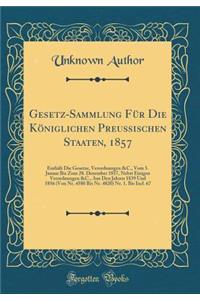 Gesetz-Sammlung Für Die Königlichen Preußischen Staaten, 1857