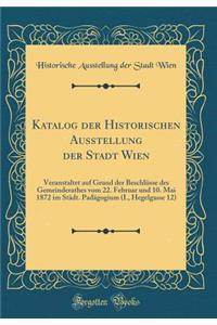 Katalog Der Historischen Ausstellung Der Stadt Wien