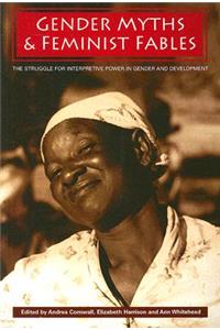 Gender Myths and Feminist Fables: The Struggle for Interpretive Power in Gender and Development