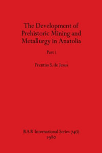 Development of Prehistoric Mining and Metallurgy in Anatolia, Part i