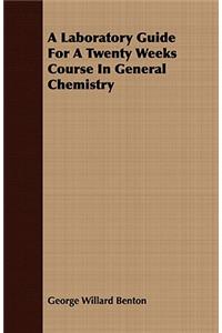 A Laboratory Guide for a Twenty Weeks Course in General Chemistry