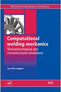 Computational Welding Mechanics: Thermomechanical and Microstructural Simulations: Thermomechanical and Microstructructural Simulations