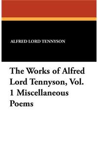The Works of Alfred Lord Tennyson, Vol. 1 Miscellaneous Poems