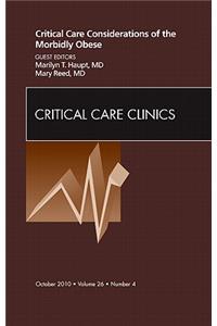 Critical Care Considerations of the Morbidly Obese, an Issue of Critical Care Clinics