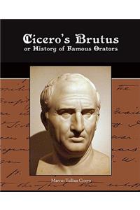 Cicero's Brutus or History of Famous Orators