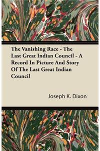 Vanishing Race - The Last Great Indian Council - A Record In Picture And Story Of The Last Great Indian Council