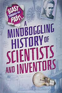 Blast Through the Past: A Mindboggling History of Scientists and Inventors
