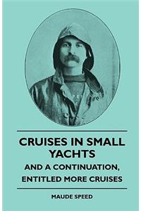 Cruises In Small Yachts - And A Continuation, Entitled More Cruises