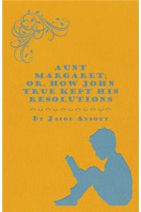 Aunt Margaret; Or, How John True Kept His Resolutions