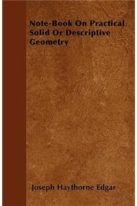 Note-Book On Practical Solid Or Descriptive Geometry