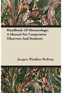 Handbook of Meteorology; A Manual for Cooperative Observers and Students