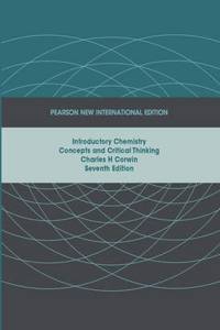 Introductory Chemistry:Concepts and Critical Thinking Pearson New International Edition, plus MasteringChemistry without eText