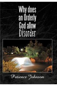 Why Does an Orderly God Allow Disorder