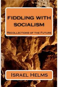 Fiddling with Socialism