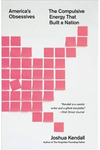 America's Obsessives: The Compulsive Energy That Built a Nation