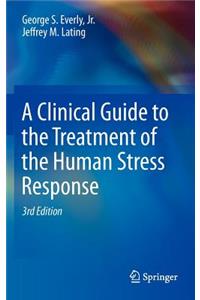 Clinical Guide to the Treatment of the Human Stress Response
