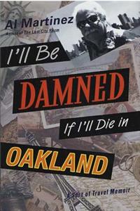 I'll Be Damned If I'll Die in Oakland