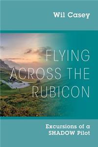 Flying Across the Rubicon
