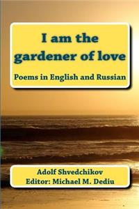 I am the gardener of love