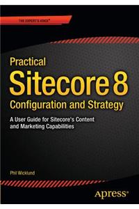 Practical Sitecore 8 Configuration and Strategy