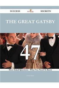 The Great Gatsby 47 Success Secrets - 47 Most Asked Questions on the Great Gatsby - What You Need to Know