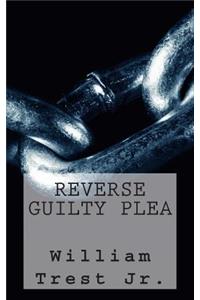 Reverse Guilty Plea