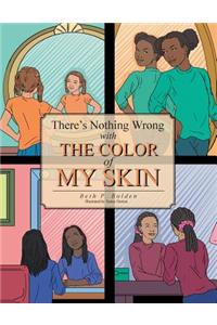 There's Nothing Wrong with the Color of My Skin