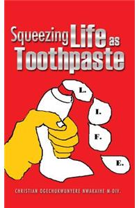 Squeezing Life as Toothpaste