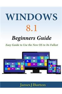 Windows 8.1 Beginners Guide