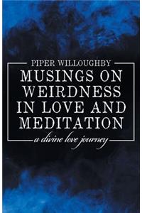 Musings on Weirdness in Love and Meditation