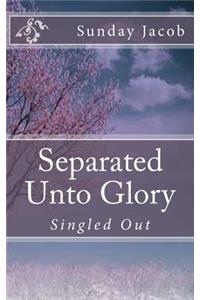 Separated Unto Glory