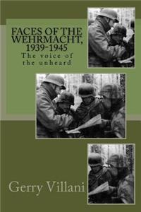 Faces of the Wehrmacht,1939-1945: The Voice of the Unheard