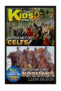 A Smart Kids Guide to British History Celts and British History Normans