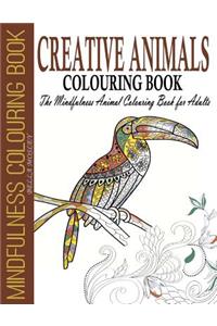 Creative Animals Colouring Book: The Mindfulness Animal Colouring Book for Adults