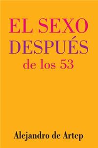 Sex After 53 (Spanish Edition) - El sexo después de los 53