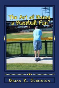 Art of Being a Baseball Fan