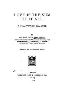 Love is the Sum of it All, A Plantation Romance