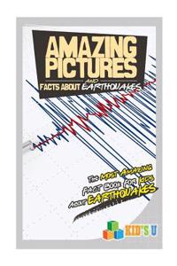 Amazing Pictures and Facts about Earthquakes: The Most Amazing Fact Book for Kids about Earthquakes