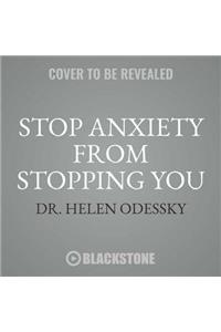 Stop Anxiety from Stopping You Lib/E