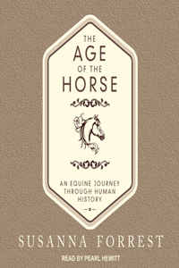 The Age of the Horse: An Equine Journey Through Human History